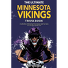 The Ultimate Minnesota Vikings Trivia Book: A Collection of Amazing Trivia Quizzes and Fun Facts for Die-Hard Vikings Fans!