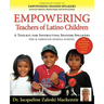Empowering Educators of Latino Children - A Toolkit for Teaching Spanish Speakers PreK through Middle School
