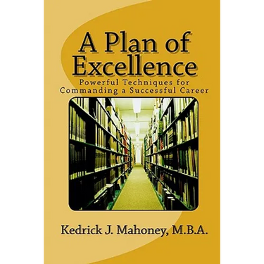A Plan of Excellence: Powerful Techniques for Commanding a Successful Career