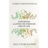 Family Death Doula: Supporting a Loved One Through End of Life