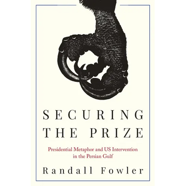 Securing the Prize: Presidential Metaphor and Us Intervention in the Persian Gulf