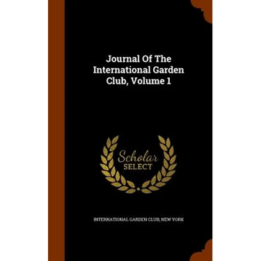 Journal Of The International Garden Club, Volume 1