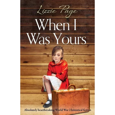 When I Was Yours: Absolutely heartbreaking world war 2 historical fiction