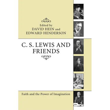 C. S. Lewis and Friends: Faith and the Power of Imagination