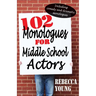 102 Monologues for Middle School Actors