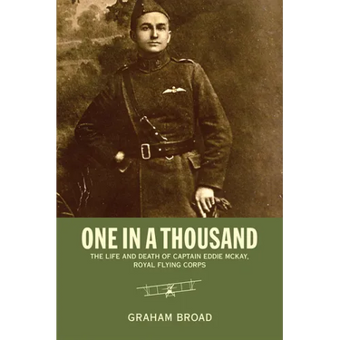 One in a Thousand: The Life and Death of Captain Eddie McKay, Royal Flying Corps