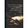 The Adventurous Life And Daring Exploits ... Of Capt. Matthew Webb