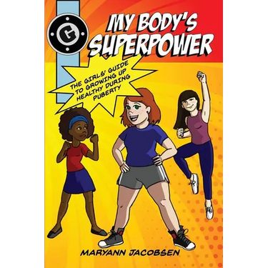 My Body's Superpower: The Girls' Guide to Growing Up Healthy During Puberty
