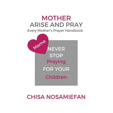 Mother Arise and Pray: Every Mother's Prayer Handbook