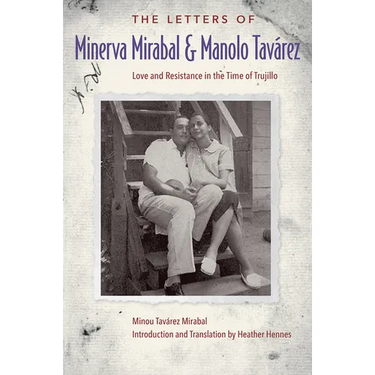 The Letters of Minerva Mirabal and Manolo Tavárez: Love and Resistance in the Time of Trujillo