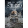 The Fallen Fortress: A War Left Unfinished: Volume 1