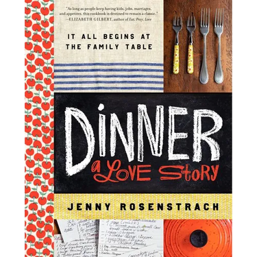 Dinner: A Love Story: It All Begins at the Family Table