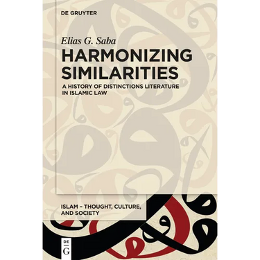 Harmonizing Similarities: A History of Distinctions Literature in Islamic Law