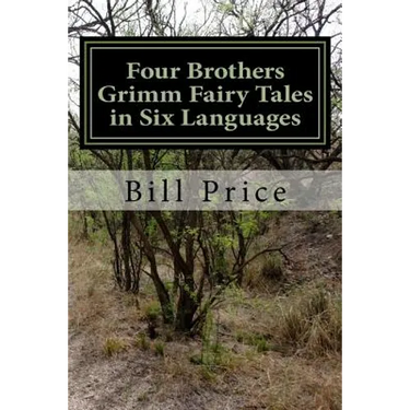 Four Brothers Grimm Fairy Tales in Six Languages: A Multi-lingual Book for Language Learners