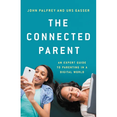 The Connected Parent: An Expert Guide to Parenting in a Digital World