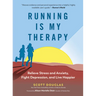 Running Is My Therapy: Relieve Stress and Anxiety, Fight Depression, and Live Happier