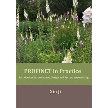 PROFINET in Practice: Installation, Maintenance, Design and System Engineering