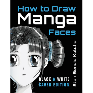 How to Draw Manga Faces (Black & White Saver Edition): Detailed Steps for Drawing the Manga & Anime Head