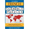 Learn French with Word Scramble Puzzles Volume 1: Learn French Language Vocabulary with 110 Challenging Bilingual Word Scramble Puzzles