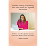 Mindset Mastery: Unleashing Your Inner Victor in Corporate Adversities