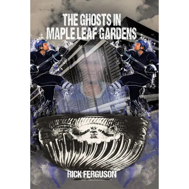 The Ghosts in Maple Leaf Gardens