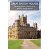 Great British Houses: The Anglophile's Guidebook to Britain's Stately Homes