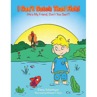 I Can't Catch That Fish!: (He's My Friend, Don't You See?)