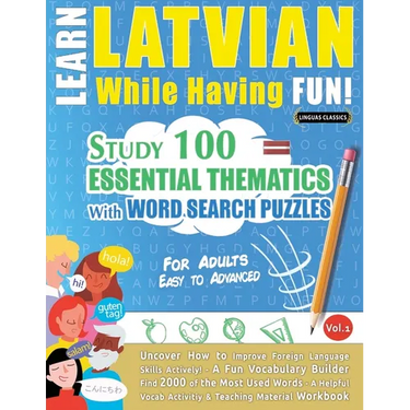 Learn Latvian While Having Fun! - For Adults: Easy to Advanced - Study 100 Essential Thematics with Word Search Puzzles - Vol.1