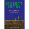 Grassroots Strategy: Cultivating B2B Growth from the Ground Up