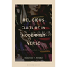 Religious Culture in Modernist Verse: Form, Belief, and Twentieth-Century Poetics