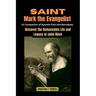 Saint Mark the Evangelist (A Companion of Apostle Paul and Barnabas): Discover the Remarkable Life and Legacy of John Mark