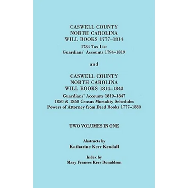 Caswell County, North Carolina Will Books, 1777-1814; 1784 Tax List; And Guardians' Accounts, 1794-1819 (Published With) Caswell County, North Carolin