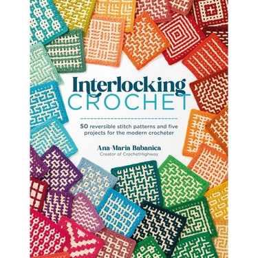 Interlocking Crochet: 50 Reversible Stitch Patterns and Five Projects for the Modern Crocheter