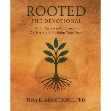 Rooted The Devotional: A 90-Day Sacred Journey to De-Stress and Reclaim Your Peace
