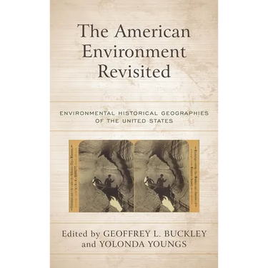 The American Environment Revisited: Environmental Historical Geographies of the United States