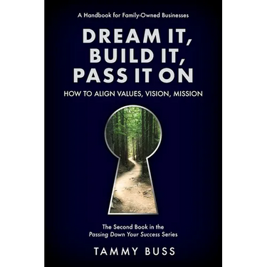 Dream It, Build It, Pass It On: How to Align Values, Vision, Mission