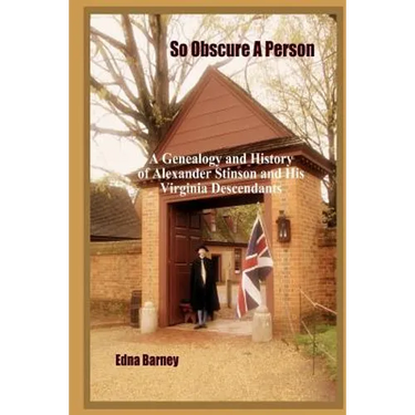 So Obscure A Person: A Genealogy And History Of Alexander Stinson And His Virginia Descendants