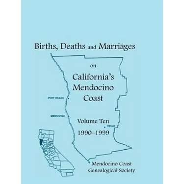 Births, Deaths and Marriages on California's Mendocino Coast, Volume 10, 1990-1999: Items from the Fort Bragg Advocate-News