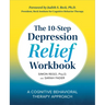 The 10-Step Depression Relief Workbook: A Cognitive Behavioral Therapy Approach