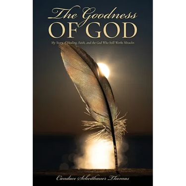 The Goodness of God: My Story of Healing, Faith, and the God Who Still Works Miracles