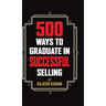 500 Ways to Graduate in Successful Selling