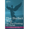 The Perfect Way Or, the Finding of Christ