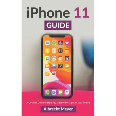 iPhone 11 Guide: Learn Step-By-Step How To Use Your New iPhone And All Its Features