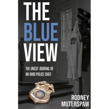 The Blue View: The Uncut Journal of an Ohio Police Chief