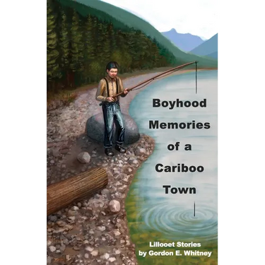 Boyhood Memories of a Cariboo Town: Lillooet Stories