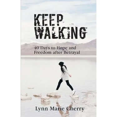 Keep Walking: 40 Days To Hope And Freedom After Betrayal