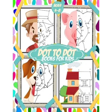Dot To Dot Books For Kids ages 4-8: 100+ challenging and fun connect the dots for kids, toddlers, preschoolers, boys and girls ages 3,4,5,6,7,8 - fill