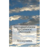 The Child's Guide To Catholic Devotion