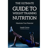 The Ultimate Guide to Weight Training Nutrition: Maximize Your Potential