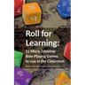 Roll for Learning: 51 Micro Tabletop Role-Playing Games to Use in the Classroom
